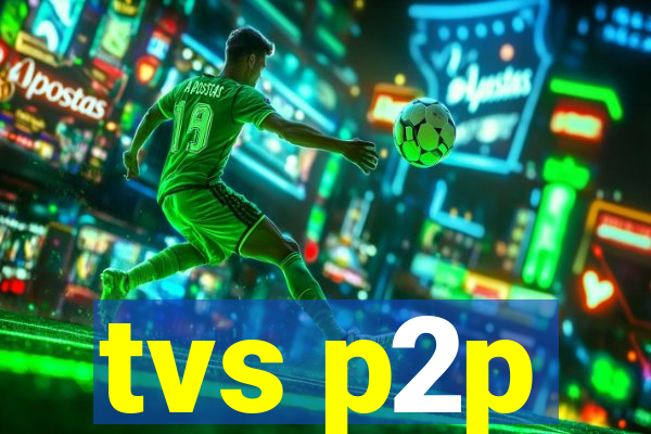 tvs p2p